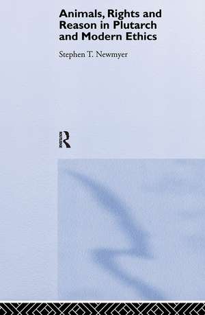 Animals, Rights and Reason in Plutarch and Modern Ethics de Stephen T. Newmyer