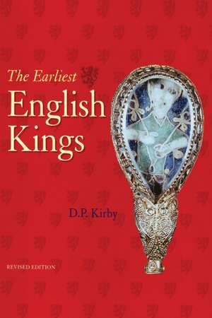 The Earliest English Kings de D. P. Kirby