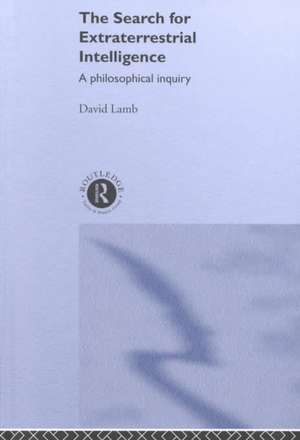 The Search for Extra Terrestrial Intelligence: A Philosophical Inquiry de David Lamb