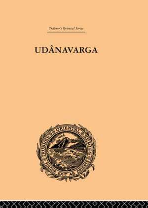 Udanavarga: A Collection of Verses from the Buddhist Canon de W. Woodville Rockhill
