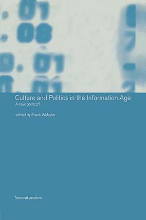 Culture and Politics in the Information Age: A New Politics? de Frank Webster