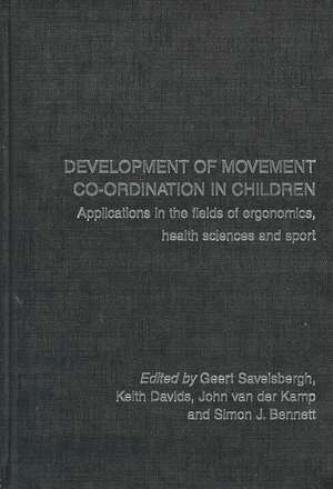 Development of Movement Coordination in Children: Applications in the Field of Ergonomics, Health Sciences and Sport de Geert Savelsbergh