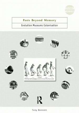 Pasts Beyond Memory: Evolution, Museums, Colonialism de Tony Bennett