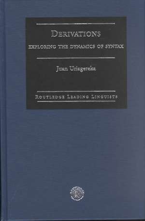 Derivations: Exploring the Dynamics of Syntax de Juan Uriagereka