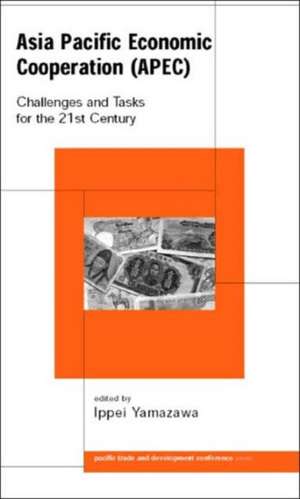 Asia Pacific Economic Cooperation (APEC): Challenges and Tasks for the Twenty First Century de Ippei Yamazawa