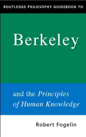 Routledge Philosophy GuideBook to Berkeley and the Principles of Human Knowledge de Robert Fogelin