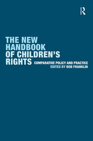 The New Handbook of Children's Rights: Comparative Policy and Practice de Bob Franklin