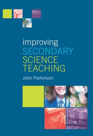 Improving Secondary Science Teaching de John Parkinson