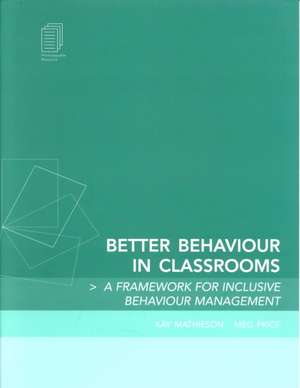 Better Behaviour in Classrooms: A framework for inclusive behaviour management de Kay Mathieson