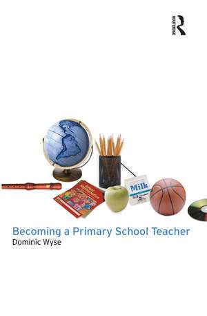 Becoming a Primary School Teacher de Dominic Wyse