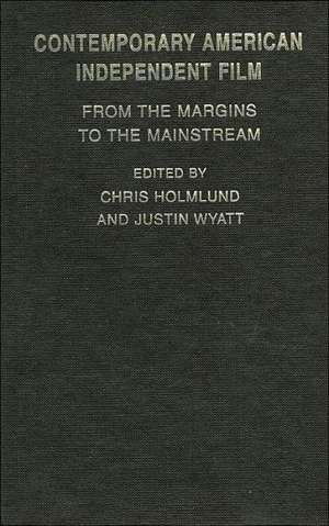 Contemporary American Independent Film: From the Margins to the Mainstream de Christine Holmlund