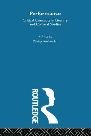 Performance: Critical Concepts in Literary and Cultural Studies de Philip Auslander