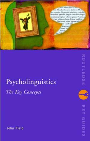 Psycholinguistics: The Key Concepts de John Field