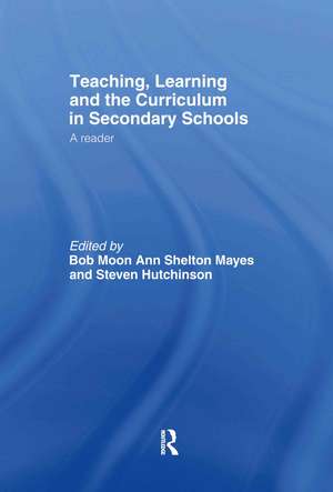 Teaching, Learning and the Curriculum in Secondary Schools: A Reader de Steven Hutchinson