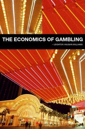 The Economics of Gambling de Leighton Vaughan-Williams