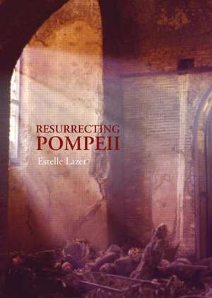 Resurrecting Pompeii de Estelle Lazer