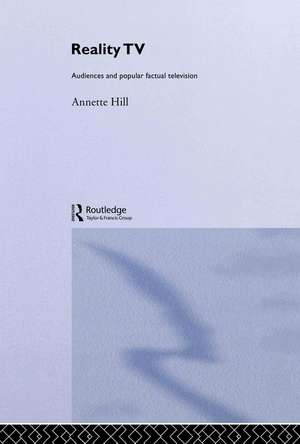 Reality TV: Factual Entertainment and Television Audiences de Annette Hill