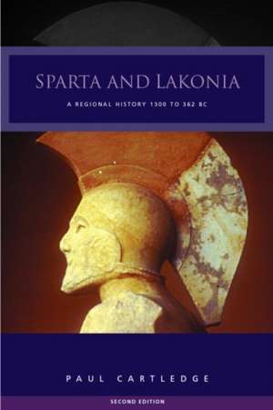 Sparta and Lakonia: A Regional History 1300-362 BC de Paul Cartledge