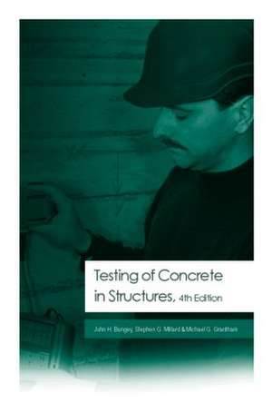 Testing of Concrete in Structures: Fourth Edition de John H. Bungey