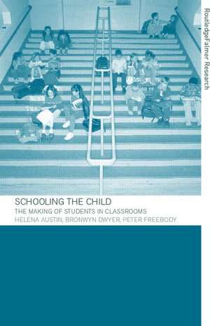 Schooling the Child: The Making of Students in Classrooms de Helena Austin