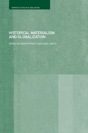 Historical Materialism and Globalisation: Essays on Continuity and Change de Mark Rupert