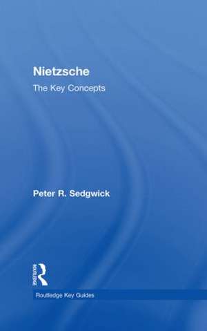 Nietzsche: The Key Concepts de Peter R. Sedgwick