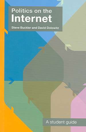 Politics on the Internet: A Student Guide de Steve Buckler