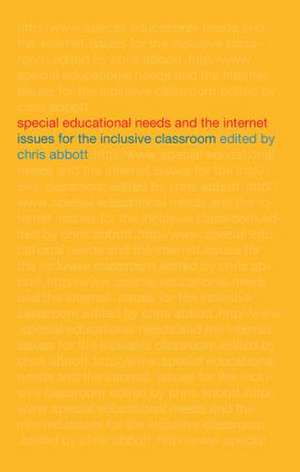 Special Educational Needs and the Internet: Issues for the Inclusive Classroom de Chris Abbott