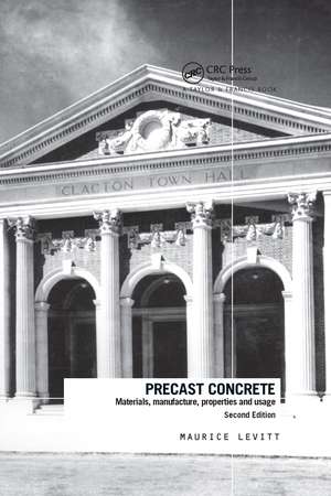 Precast Concrete: Materials, Manufacture, Properties and Usage, Second Edition de Maurice Levitt