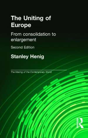 The Uniting of Europe: From Consolidation to Enlargement de Stanley Henig