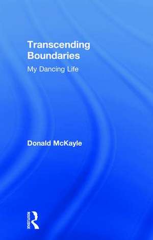 Transcending Boundaries: My Dancing Life de Donald McKayle