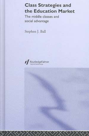 Class Strategies and the Education Market: The Middle Classes and Social Advantage de Stephen J. Ball