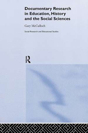 Documentary Research: In Education, History and the Social Sciences de Gary Mcculloch