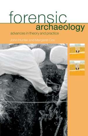Forensic Archaeology: Advances in Theory and Practice de Margaret Cox