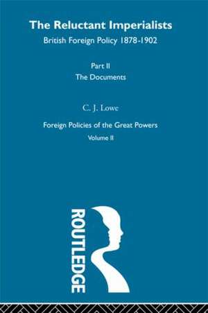 The Reluctant Imperialists: British Foreign Policy 1878-1902 de C.J. Lowe