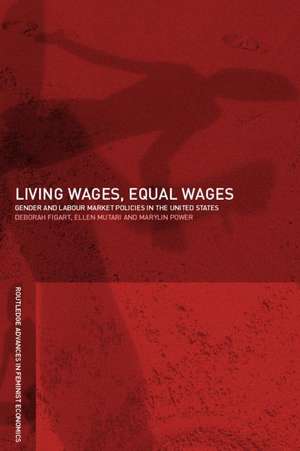 Living Wages, Equal Wages: Gender and Labour Market Policies in the United States de Deborah M. Figart