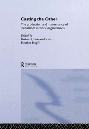 Casting the Other: The Production and Maintenance of Inequalities in Work Organizations de Barbara Czarniawska