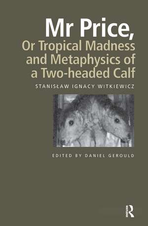 Mr Price, or Tropical Madness and Metaphysics of a Two- Headed Calf de Stanislaw Ignacy Witkiewicz