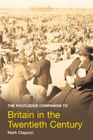 The Routledge Companion to Britain in the Twentieth Century de Mark Clapson