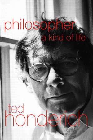 Philosopher A Kind Of Life de Prof Ted Honderich