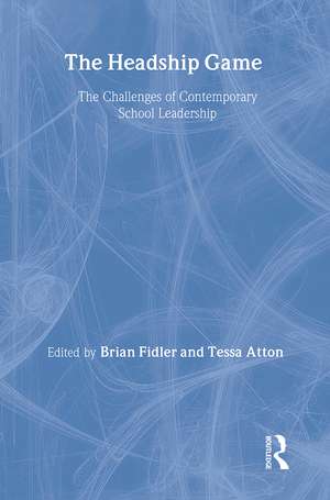 The Headship Game: The Challenges of Contemporary School Leadership de Tessa Atton