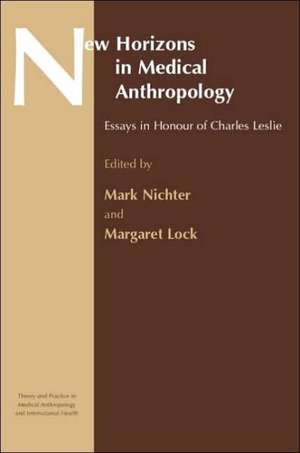 New Horizons in Medical Anthropology: Essays in Honour of Charles Leslie de Margaret Lock