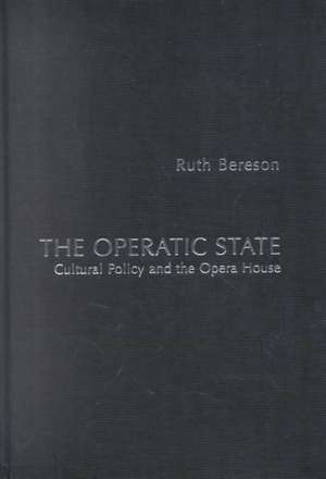 The Operatic State: Cultural Policy and the Opera House de Ruth Bereson