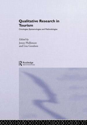 Qualitative Research in Tourism: Ontologies, Epistemologies and Methodologies de Lisa Goodson