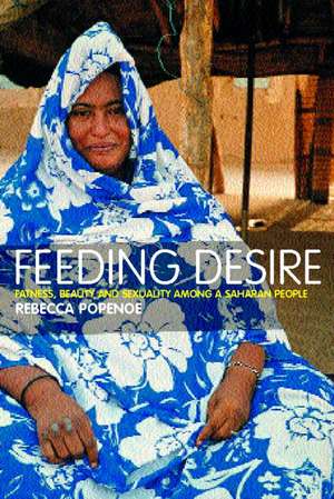 Feeding Desire: Fatness, Beauty and Sexuality Among a Saharan People de Rebecca Popenoe