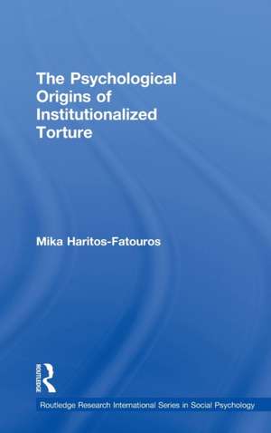 The Psychological Origins of Institutionalized Torture de Mika Haritos-Fatouros