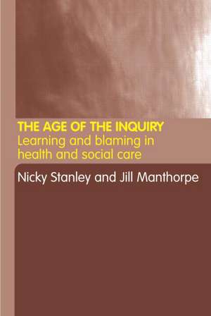 The Age of the Inquiry: Learning and Blaming in Health and Social Care de Jill Manthorpe