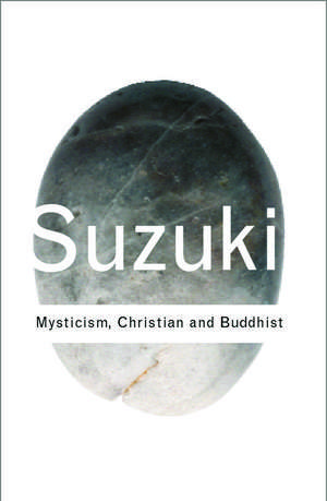 Mysticism: Christian and Buddhist de D. T. Suzuki