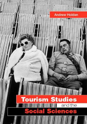 Tourism Studies and the Social Sciences de Andrew Holden