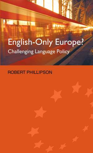 English-Only Europe?: Challenging Language Policy de Robert Phillipson